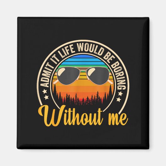 Funny Saying Admit It Life Would Be Boring Without Magnet (Vorne)