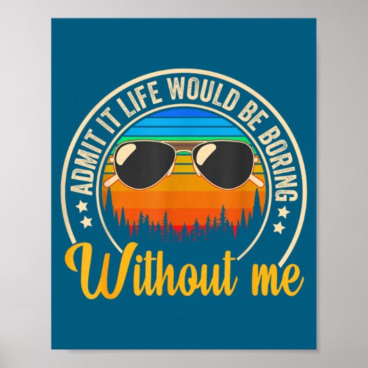 Funny Saying Admit It Life Would Be Boring Without Poster (Vorne)