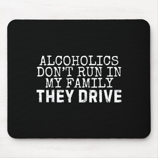 Funny Saying Alcoholics Don't Run In My Family The Mousepad (Vorne)