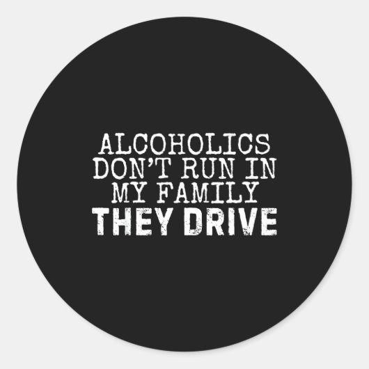 Funny Saying Alcoholics Don't Run In My Family The Runder Aufkleber (Vorderseite)