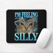 Funny Saying Cat Lover I'm Feeling Silly Cat Meme  Mousepad (Mit Mouse)