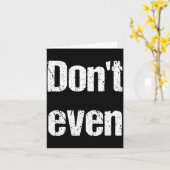 Funny Saying - Don't Even Shirt  Karte (Gelbe Blume)
