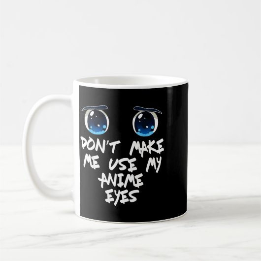 Funny Saying Don't Make Me Use My Anime Eyes Gag W Kaffeetasse (Links)