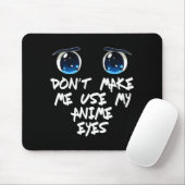 Funny Saying Don't Make Me Use My Anime Eyes Gag W Mousepad (Mit Mouse)