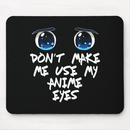 Funny Saying Don't Make Me Use My Anime Eyes Gag W Mousepad (Vorne)
