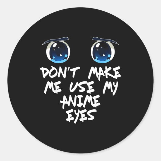Funny Saying Don't Make Me Use My Anime Eyes Gag W Runder Aufkleber (Vorderseite)