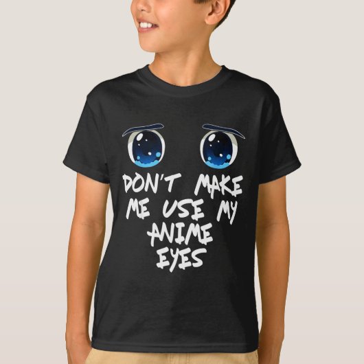 Funny Saying Don't Make Me Use My Anime Eyes Gag W T-Shirt (Vorderseite)
