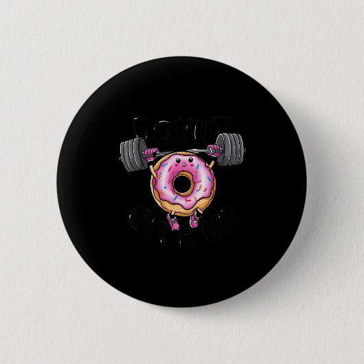 Funny Saying Donut Give Up Gym Weight Lifting Work Button (Vorderseite)