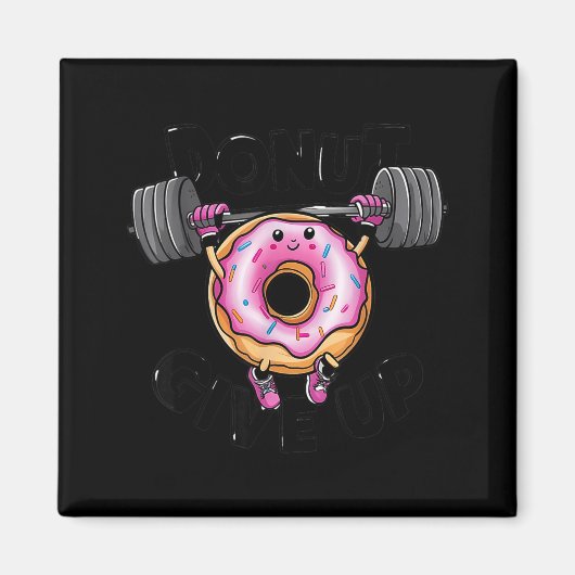 Funny Saying Donut Give Up Gym Weight Lifting Work Magnet (Vorne)
