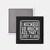 Funny Saying I Kicked So Much That I Lost A Leg Am Magnet (Vorderseite/Rückseite)