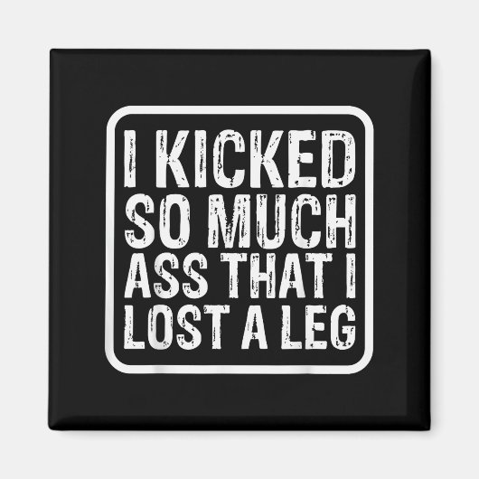 Funny Saying I Kicked So Much That I Lost A Leg Am Magnet (Vorne)