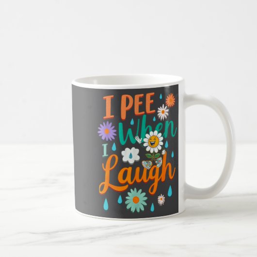 Funny Saying I Pee When I Laugh Flower Fun Pun Gag Kaffeetasse (Rechts)