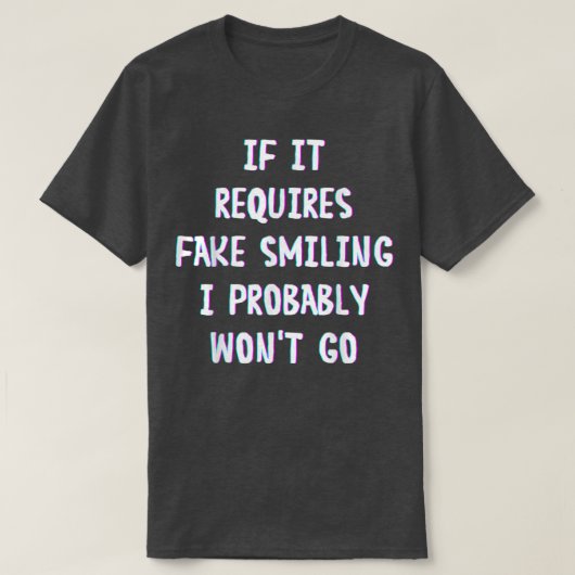 Funny Saying If It Requires Fake Smiling I Probabl T-Shirt (Design vorne)