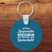 Funny Saying I'm Only Resnsible For What I Say Sar Schlüsselanhänger (Vorderseite)