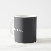 Funny Saying Meme I Op A Lot Kaffeetasse (Vorderseite Links)