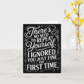 Funny Saying No Need Repeat Yourself I Ignored You Karte (Gelbe Blume)