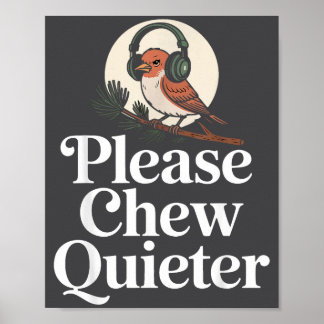 Funny Saying Please Chew Quieter Nature Bird Humor Poster