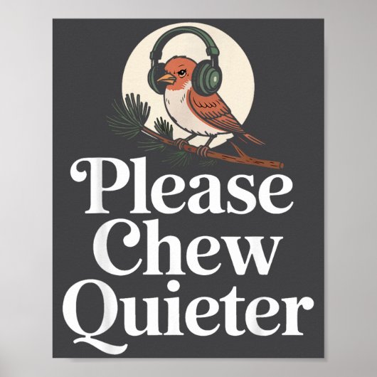 Funny Saying Please Chew Quieter Nature Bird Humor Poster (Vorne)