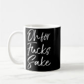 Funny Saying Sarcastic Quote Oh For Fors Sake  Kaffeetasse (Links)
