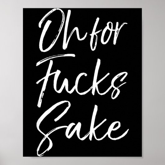 Funny Saying Sarcastic Quote Oh For Fors Sake  Poster (Vorne)