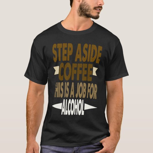Funny Saying Step Aside Coffee This Is A Job For A T-Shirt (Vorderseite)