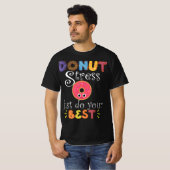 Funny Saying Test Day Gift Teacher - Donut Stress  T-Shirt (Vorne ganz)