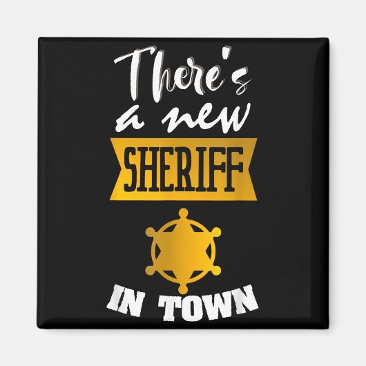 Funny Saying There's A New Sheriff In Town Deputy  Magnet (Vorne)