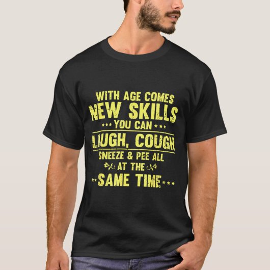 Funny Saying With Age Comes New Skills Sarcastic W T-Shirt (Vorderseite)