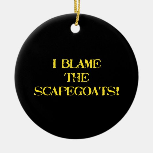 Funny Scapegoat Quote A Bold Statement on Blame Keramik Ornament (Vorne)