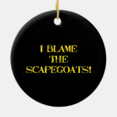 Funny Scapegoat Quote A Bold Statement on Blame Keramik Ornament (Hinten)