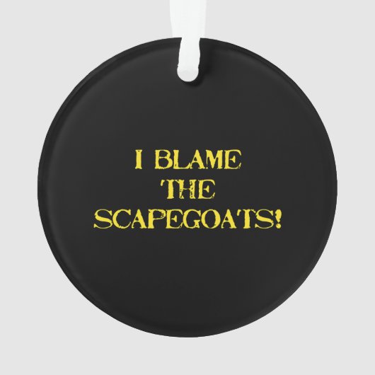 Funny Scapegoat Quote A Bold Statement on Blame Ornament (Rückseite)