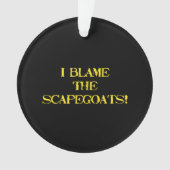 Funny Scapegoat Quote A Bold Statement on Blame Ornament (Vorderseite)