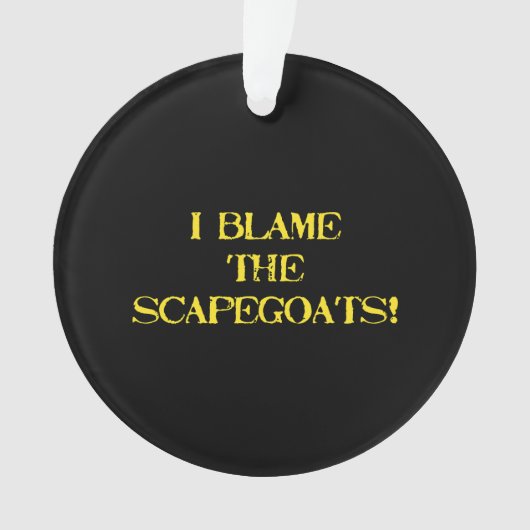 Funny Scapegoat Quote A Bold Statement on Blame Ornament (Vorderseite)