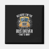 funny school bus design im Bus driver thats why Magnet (Vorne)