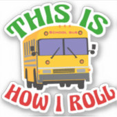 Funny School Bus Driver So Roll ich Aufkleber (Vorderseite)