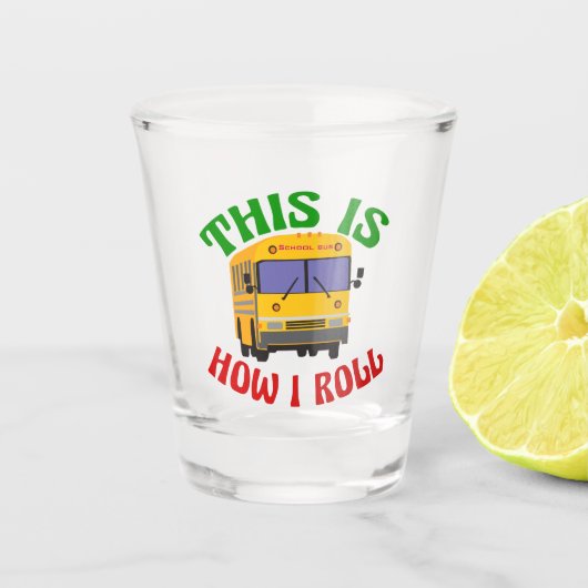 Funny School Bus Driver So Roll ich Schnapsglas (Vorderseite)