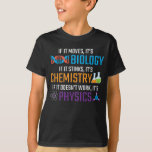 Funny Science Biology Chemistry Physical Teacher T-Shirt<br><div class="desc">Wenn es sich bewegt,  dann ist es Biologie,  wenn es stinkt,  dann ist es Chemie,  wenn es nicht funktioniert,  dann ist es Physik. Funny science Geschenk für Wissenschaftler Lehrer. Ideal für Schule,  Klasse und Büro.</div>