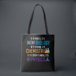 Funny Science Biology Chemistry Physical Teacher Tasche<br><div class="desc">Wenn es sich bewegt,  dann ist es Biologie,  wenn es stinkt,  dann ist es Chemie,  wenn es nicht funktioniert,  dann ist es Physik. Funny science Geschenk für Wissenschaftler Lehrer. Ideal für Schule,  Klasse und Büro.</div>