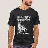 Funny Science Gift Schr dingers Cat Quote Physics T-Shirt (Vorderseite)