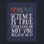 Funny Science is True Geek and Nerd Scientists Poster<br><div class="desc">Die Wissenschaft ist wahr, ob du daran glaubst oder nicht. Inspiration für alle, die an wissenschaftliche Beweise, Labrador-Experimente und Forschung glauben. Coole motivierend Ware für Lehrer, Wissenschaftler und Schüler. Ideal für Wissenschaftsfreaks, Nerd, Gymnasiallehrer und Schüler, die Liebe Biologie, Physik und Chemie. Große Weihnachtsgeschenke und Geburtstagsgeschenk für Sohn, Tochter, Uni, Bruder...</div>