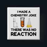 Funny Science lover Chemie Witz Button<br><div class="desc">Funny Science Chemistry Joke</div>