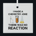 Funny Science lover Chemie Witz Ornament Aus Glas<br><div class="desc">Funny Science Chemistry Joke</div>