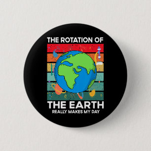 Funny Science Rotation der Erde macht meinen Tages Button