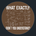 Funny Science Teacher Physicist Math Physics  Runder Aufkleber<br><div class="desc">Funny Science Teacher Physicist Math Physics Gift. Perfect gift for your dad,  mom,  papa,  men,  women,  friend and family members on Thanksgiving Day,  Christmas Day,  Mothers Day,  Fathers Day,  4th of July,  1776 Independent day,  Veterans Day,  Halloween Day,  Patrick's Day</div>