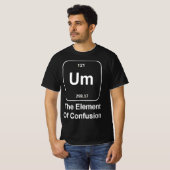 Funny Science Um The Element of Confusion quirky  T-Shirt (Vorne ganz)