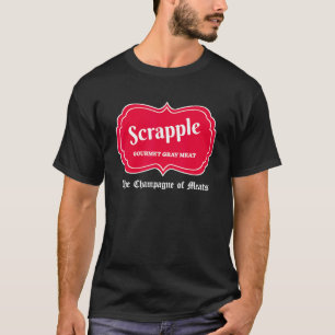 Funny Scrapple Gourmet Grau Fleisch Champagner Fle T-Shirt