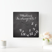 Funny Script ChalkBoard Was immer ich bin immer zu Quadratische Wanduhr (Zuhause)