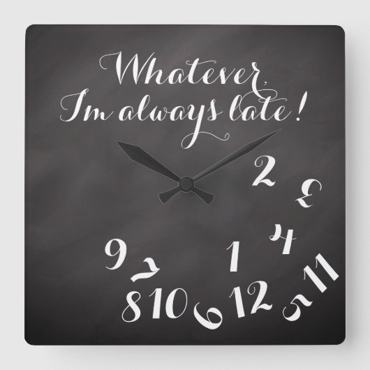 Funny Script ChalkBoard Was immer ich bin immer zu Quadratische Wanduhr (Vorderseite)