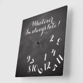 Funny Script ChalkBoard Was immer ich bin immer zu Quadratische Wanduhr (Winkel)