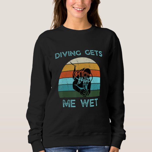 Funny Scuba Diving Gets Me Wet Retr Quote Cool Des Sweatshirt (Vorderseite)